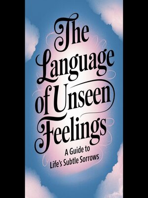 cover image of The Language of Unseen Feelings